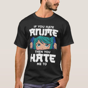 T-shirt Si Tu Détestes L'Anime Alors Tu Me Détestes Les Fi