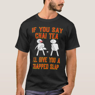 T-shirt Si tu dis Chai Tea je te donnerai une claque Thapp