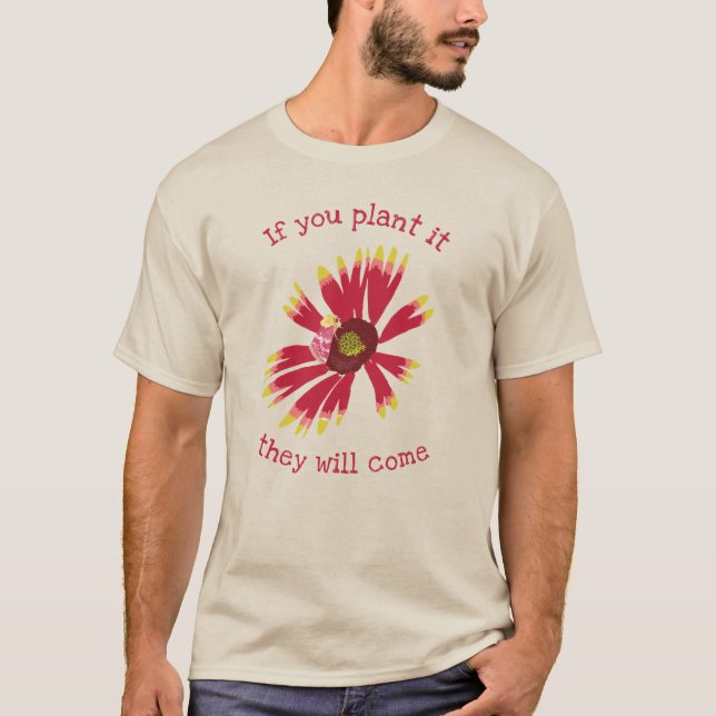 T-shirt Si tu le plantes, ils viendront (Devant)