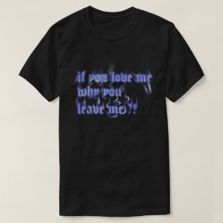 T-shirt "Si tu m'aimes pourquoi me quittes-tu" Flamme bleu