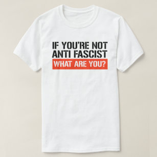 T-shirt Si tu n'es pas anti-fasciste, qu'es-tu ?