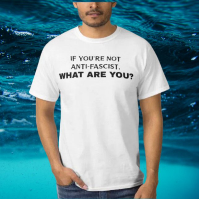 T-shirt Si Tu N'Es Pas Anti-Fasciste, Qu'Es-Tu ? | Gras (Créateur téléchargé)