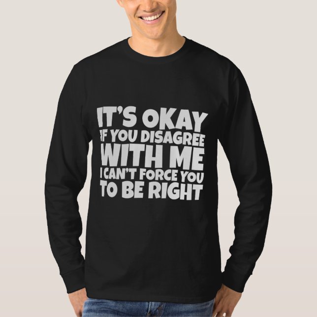 T-shirt Si tu n'es pas d'accord avec moi (Devant)