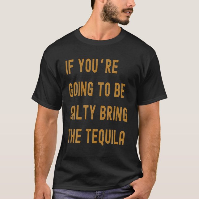 T-shirt Si tu vas être salé, amène la tequila (Devant)