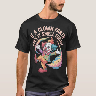 T-shirt Si un clown péte, est-ce que ça sent drôle Gag de