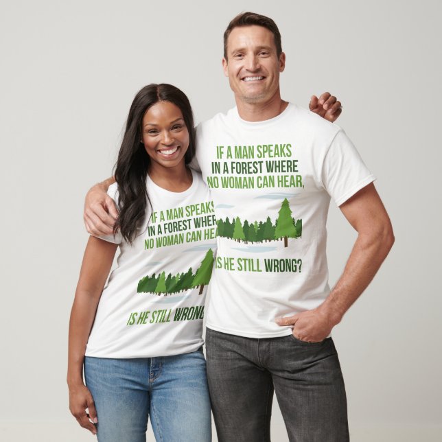 T-shirt Si Un Homme Dans Une Forêt Parle Où Aucune Femme N (Unisexe)