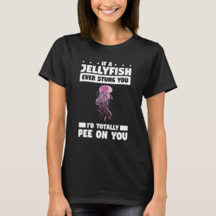 T-shirt Si une méduse vous a déjà piqué je vous pisserais 