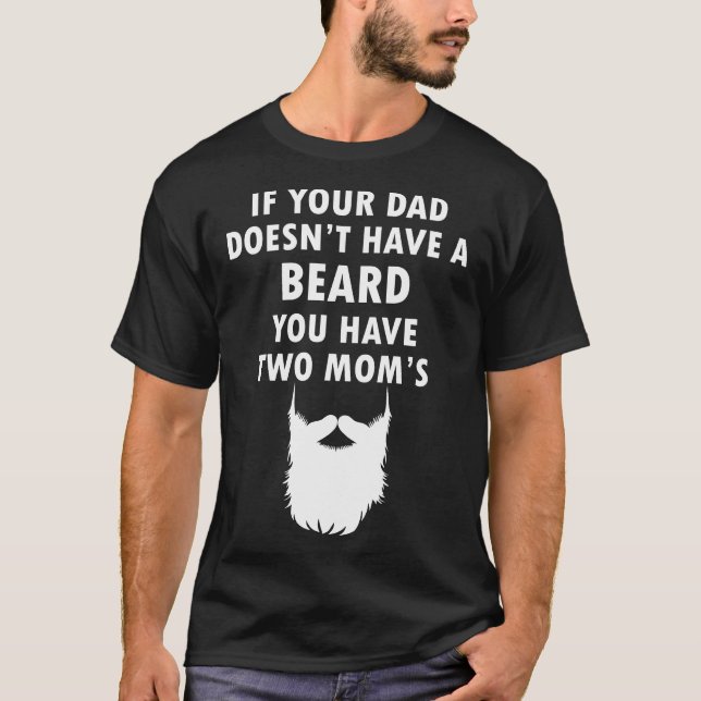 T-shirt Si votre père n'a pas de barbe, vous avez deux mam (Devant)
