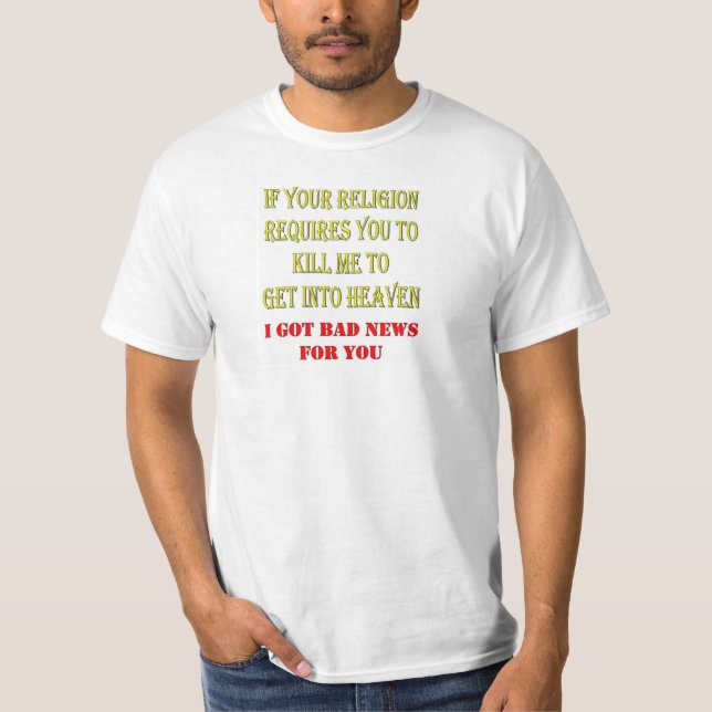 T-SHIRT SI VOTRE RELIGION VOUS EXIGE DE ME TUER (Devant)