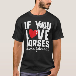 T-shirt Si vous aimez les chevaux Nous sommes amis drôle C