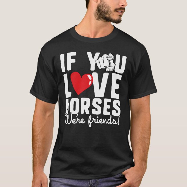 T-shirt Si vous aimez les chevaux Nous sommes amis drôle C (Devant)