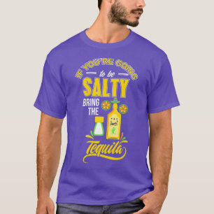 T-shirt Si vous allez être Salé apportez la Tequila