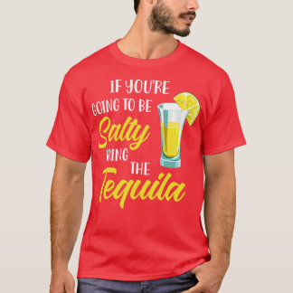 T-shirt Si Vous Allez Être Salé Apportez La Tequila
