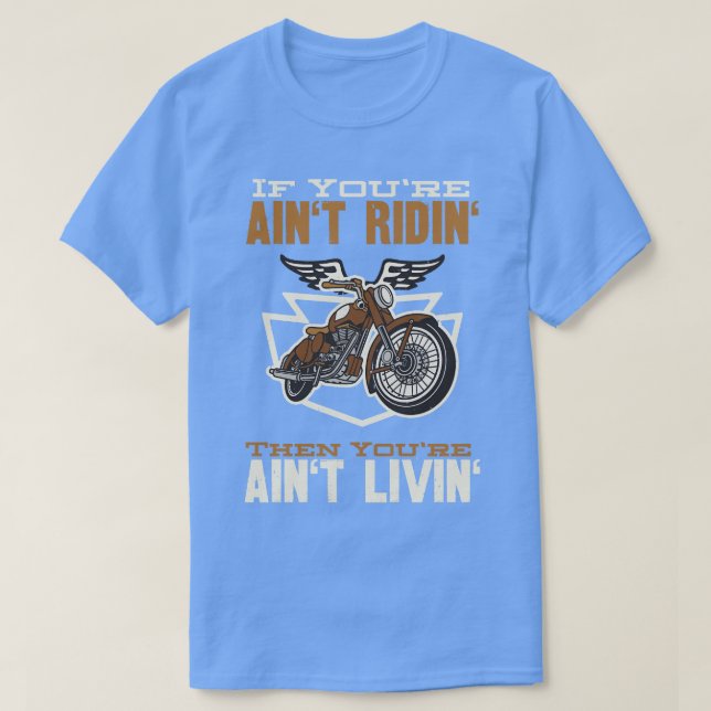 T-shirt Si vous avez Aint Ridin Motorcycle Biker (Design devant)