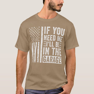 T-shirt Si vous avez besoin de moi, je serai dans le garag