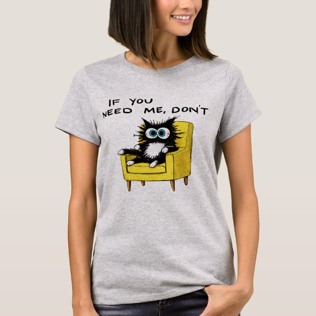 T-shirt Si vous avez besoin de moi, ne (Devant)