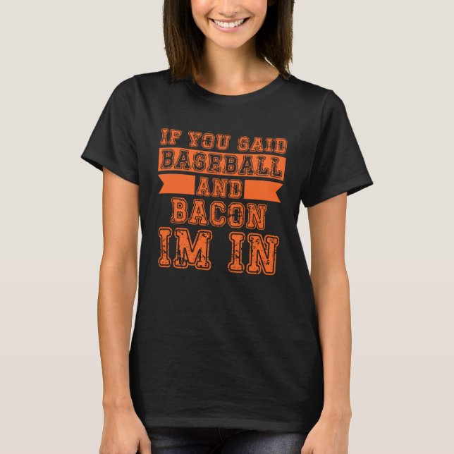 T-shirt Si Vous Avez Dit Baseball Et Bacon Je Suis Dans (Devant)