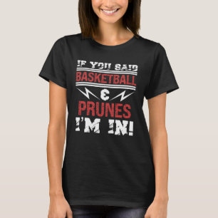 T-shirt Si vous avez dit Basketball et Prunes je suis dans