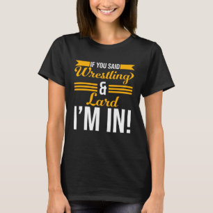 T-shirt Si vous avez dit lutte et Lard je suis dans