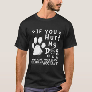 T-shirt Si Vous Blessez Mon Chien, Je Peux Faire Ressemble