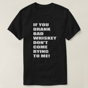 T-shirt Si vous buvez un mauvais Whiskey, ne venez pas me 