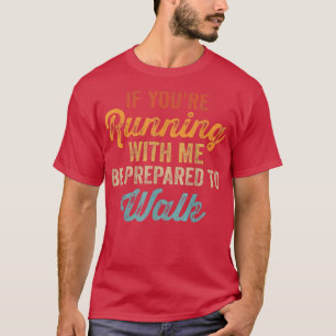 T-shirt Si vous courez avec moi, soyez prêt à marcher