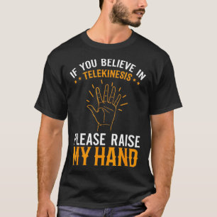 T-shirt Si vous croyez en la télékinèse, Levez ma main