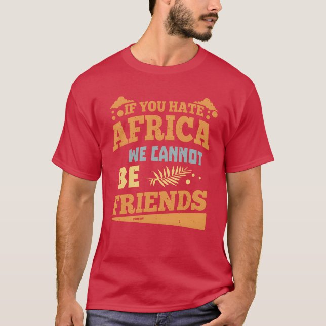 T-shirt Si vous détestez l'afrique, nous ne pouvons pas êt (Devant)