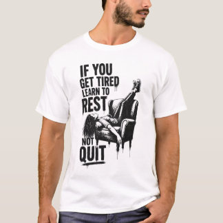 T-shirt Si vous êtes fatigué apprenez à vous reposer et no