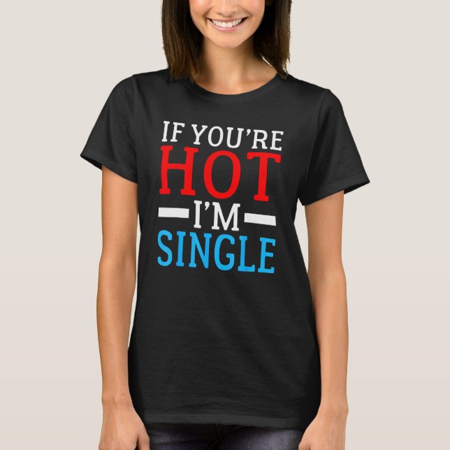 T-shirt Si vous êtes Hot im Single (Devant)