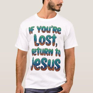 T-shirt Si vous êtes perdu, Retournez à Jésus