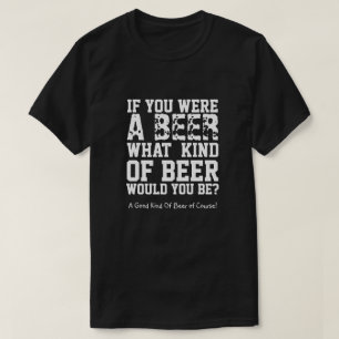 T-shirt Si Vous Étiez Une Bière, Quel Genre De Bière Serie