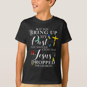 T-shirt Si vous évoquez mon passé Jésus a abandonné les ac
