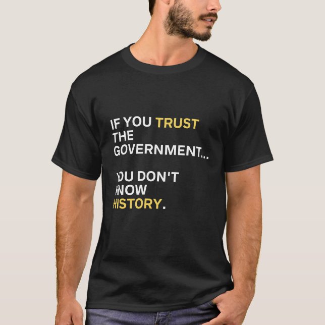 T-shirt Si vous faites confiance au gouvernement, vous ne  (Devant)