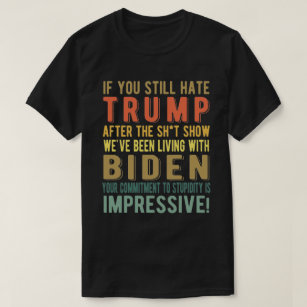 T-shirt Si vous haïssez encore Trump - Anti-Président Jo