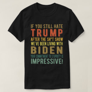 T-shirt Si vous haïssez encore Trump - Anti-Président Joe