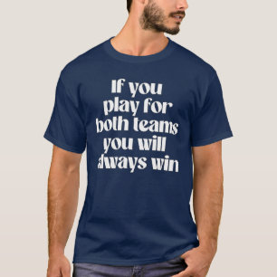 T-shirt Si vous jouez pour les deux équipes vous gagnerez