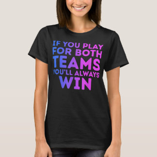 T-shirt Si vous jouez pour les deux, vous gagnerez toujour