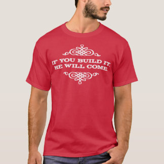 T-shirt Si vous le construirez, il viendra