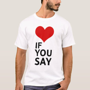 T-shirt Si vous le dites, drôle de dicton de relation