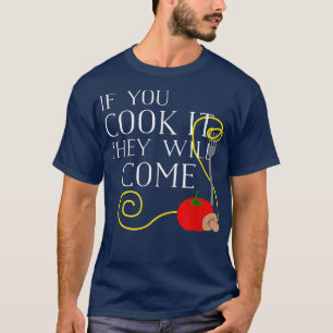 T-shirt Si vous le faites cuire, ils viendront à Drôle Che