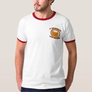 T-shirt Si vous le versez, ils viendront !