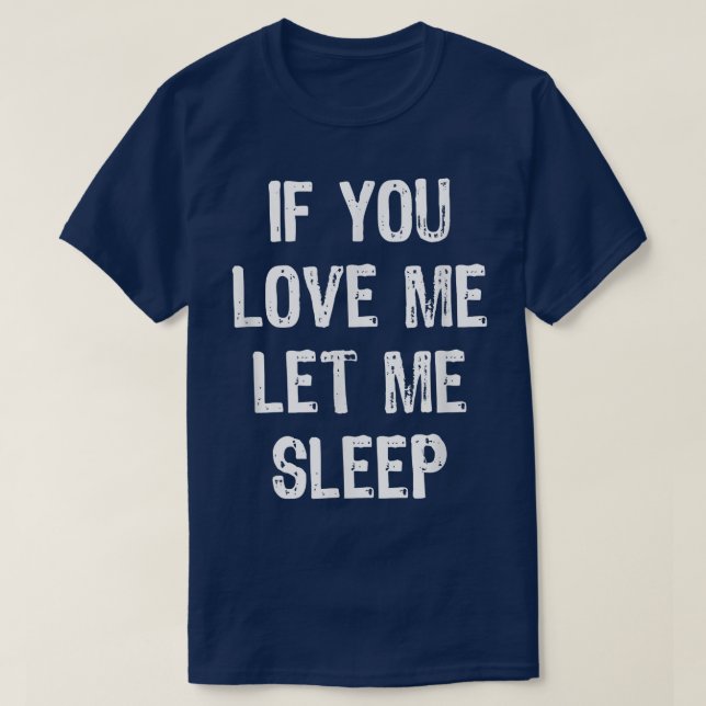 T-shirt Si Vous M'Aimez Laissez-Moi Dormir Drôle Dormir Ca (Design devant)