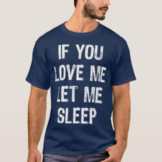 T-shirt Si Vous M'Aimez Laissez-Moi Dormir Drôle Dormir Ca