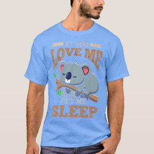 T-shirt Si Vous M'Aimez Laissez-Moi Dormir Koala Bear Prem