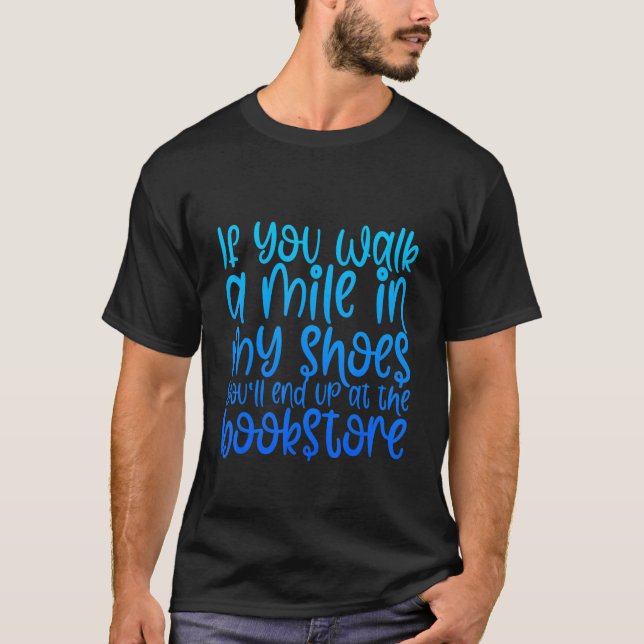T-shirt Si Vous Marchez Dans Mes Chaussures, Vous Finirez  (Devant)