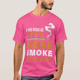 T-shirt Si vous m'avez évité à cause de mes cigares Cigare