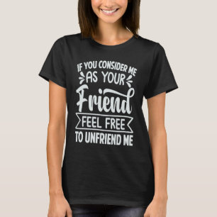 T-shirt Si Vous Me Considérez Comme Votre Ami, N'Hésitez P