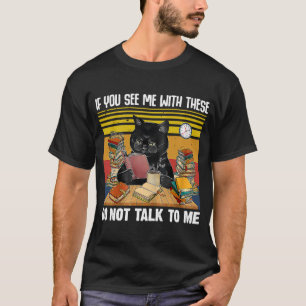 T-shirt Si Vous Me Voyez Avec Ceux-Ci Ne Me Parlez Pas Noi