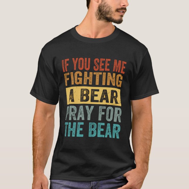 T-shirt Si Vous Me Voyez Combattre Un Ours Priez Pour L'Ou (Devant)